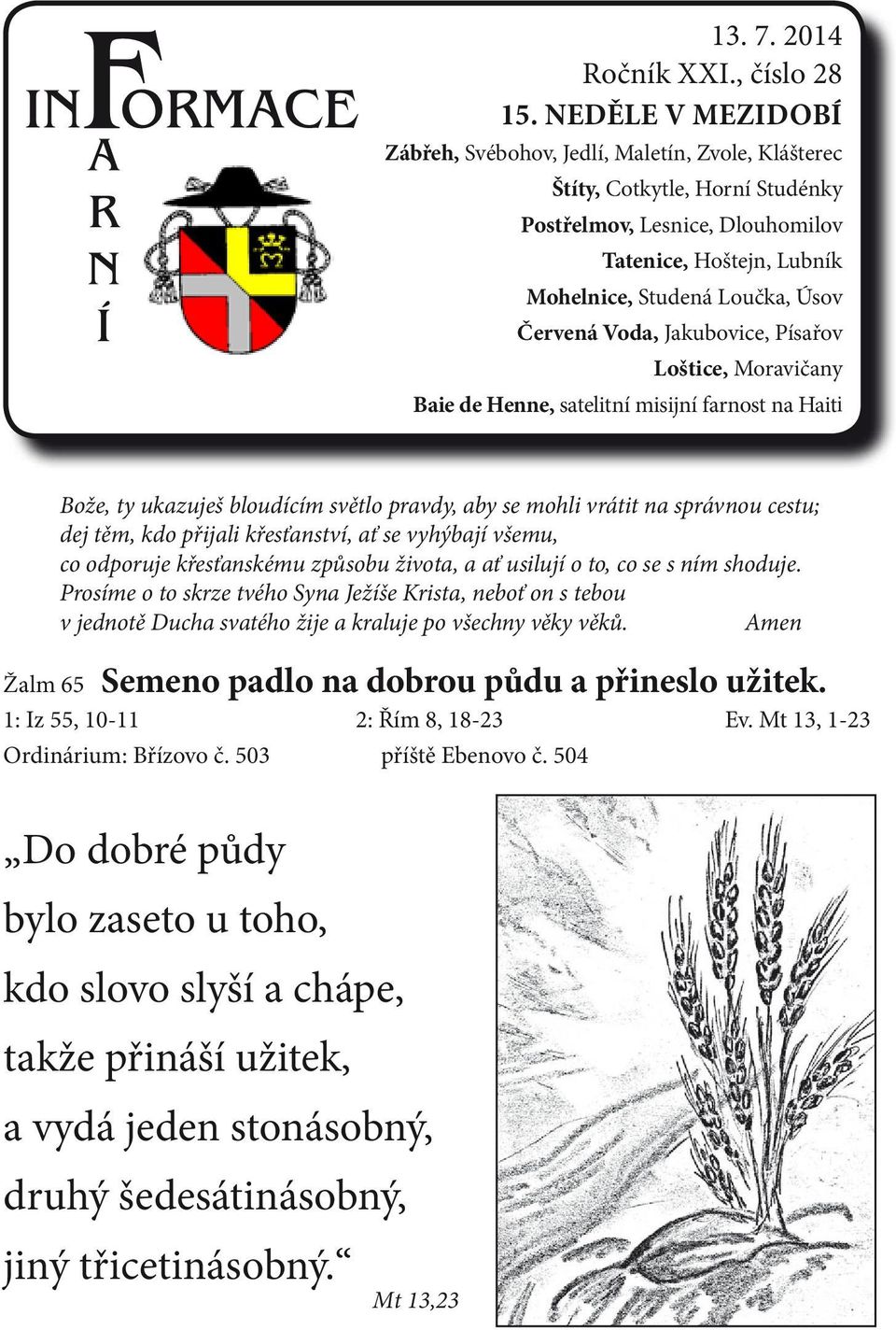 Voda, Jakubovice, Písařov Loštice, Moravičany Baie de Henne, satelitní misijní farnost na Haiti Bože, ty ukazuješ bloudícím světlo pravdy, aby se mohli vrátit na správnou cestu; dej těm, kdo přijali