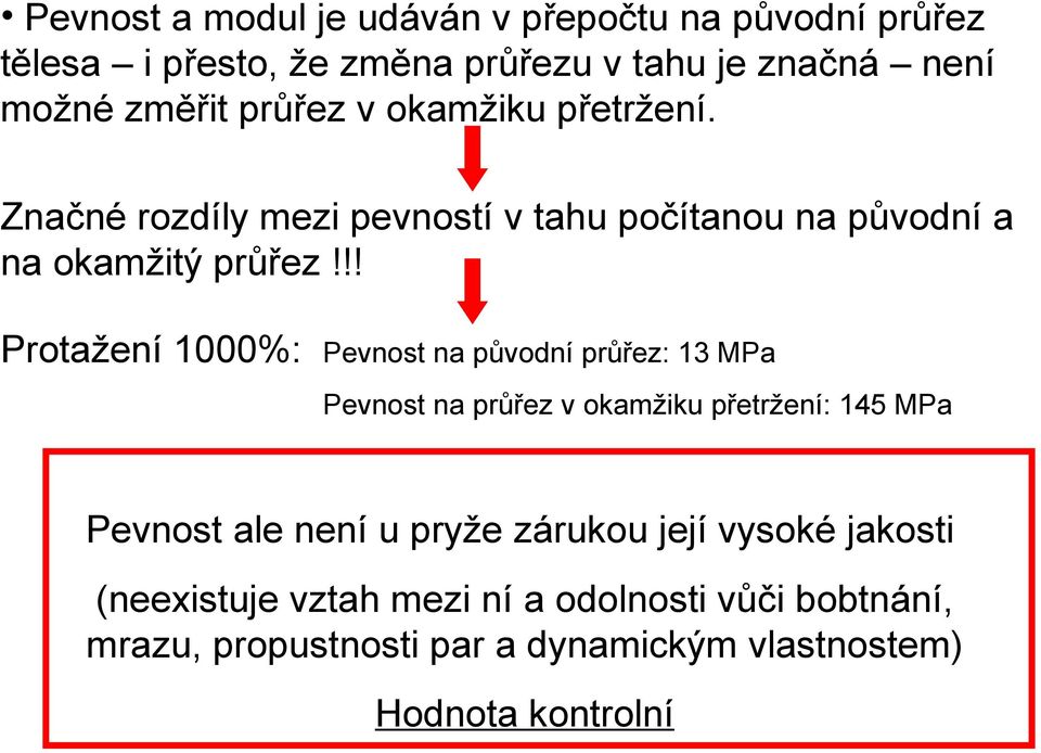 !! Protažení 1000%: Pevnost na původní průřez: 13 MPa Pevnost na průřez v okamžiku přetržení: 145 MPa Pevnost ale není u pryže