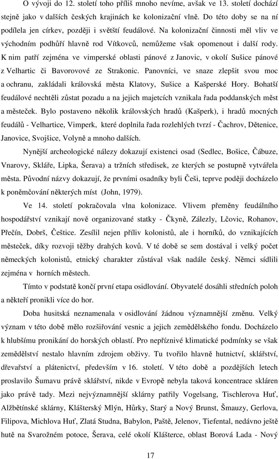 K nim patří zejména ve vimperské oblasti pánové z Janovic, v okolí Sušice pánové z Velhartic či Bavorovové ze Strakonic.