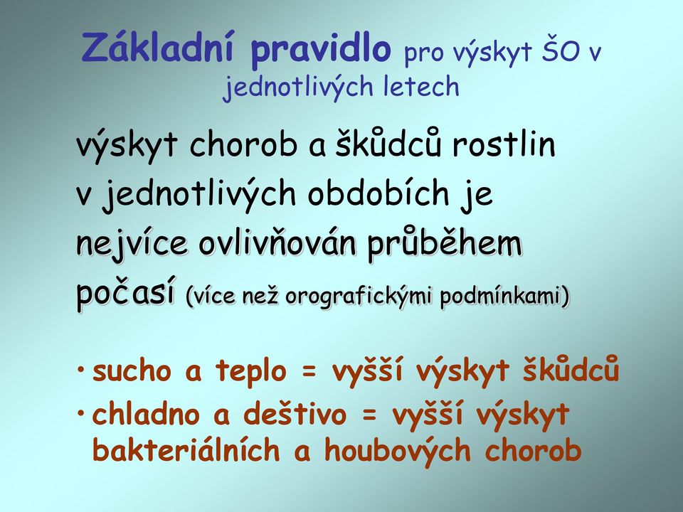 počasí (více než orografickými podmínkami) sucho a teplo = vyšší