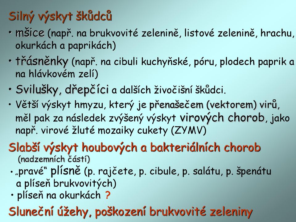 Větší výskyt hmyzu, který je přenašečem (vektorem) virů, měl pak za následek zvýšený výskyt virových chorob, jako např.