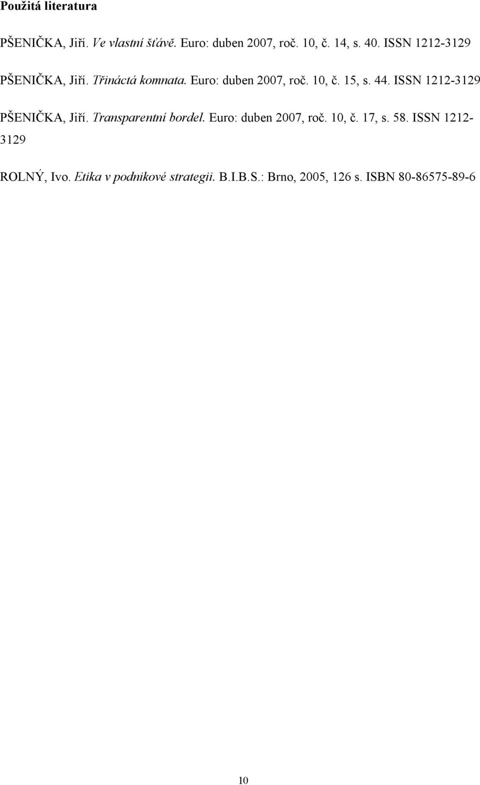 ISSN 1212-3129 PŠENIČKA, Jiří. Transparentní bordel. Euro: duben 2007, roč. 10, č. 17, s. 58.