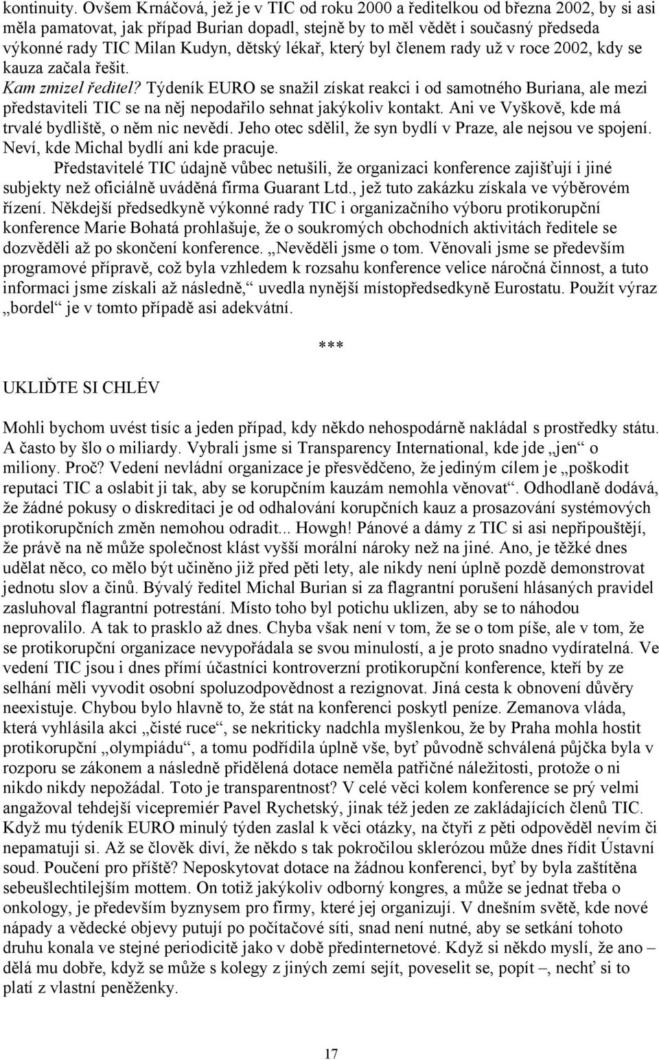 dětský lékař, který byl členem rady už v roce 2002, kdy se kauza začala řešit. Kam zmizel ředitel?