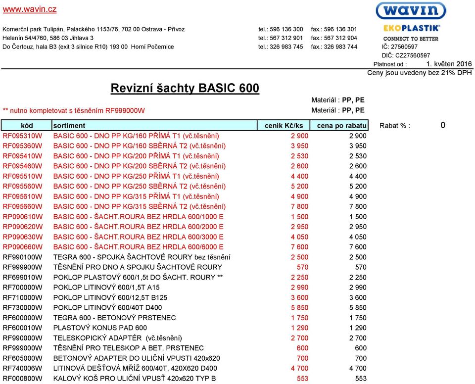 těsnění) 2 530 2 530 RF095460W BASIC 600 - DNO PP KG/200 SBĚRNÁ T2 (vč.těsnění) 2 600 2 600 RF095510W BASIC 600 - DNO PP KG/250 PŘÍMÁ T1 (vč.