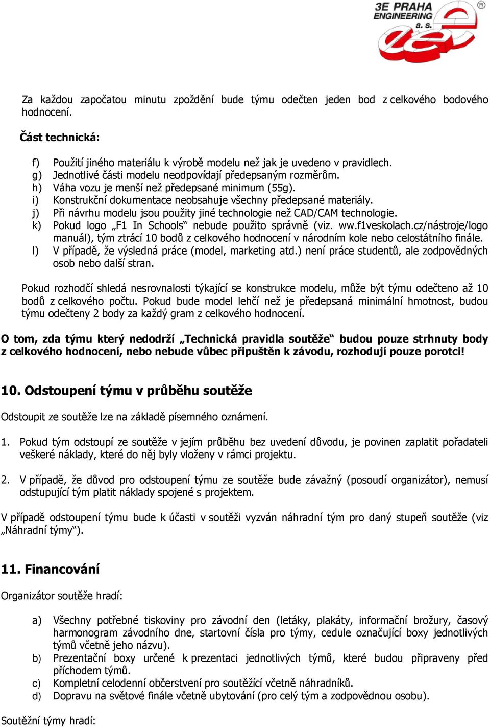 j) Při návrhu modelu jsou použity jiné technologie než CAD/CAM technologie. k) Pokud logo F1 In Schools nebude použito správně (viz. ww.f1veskolach.