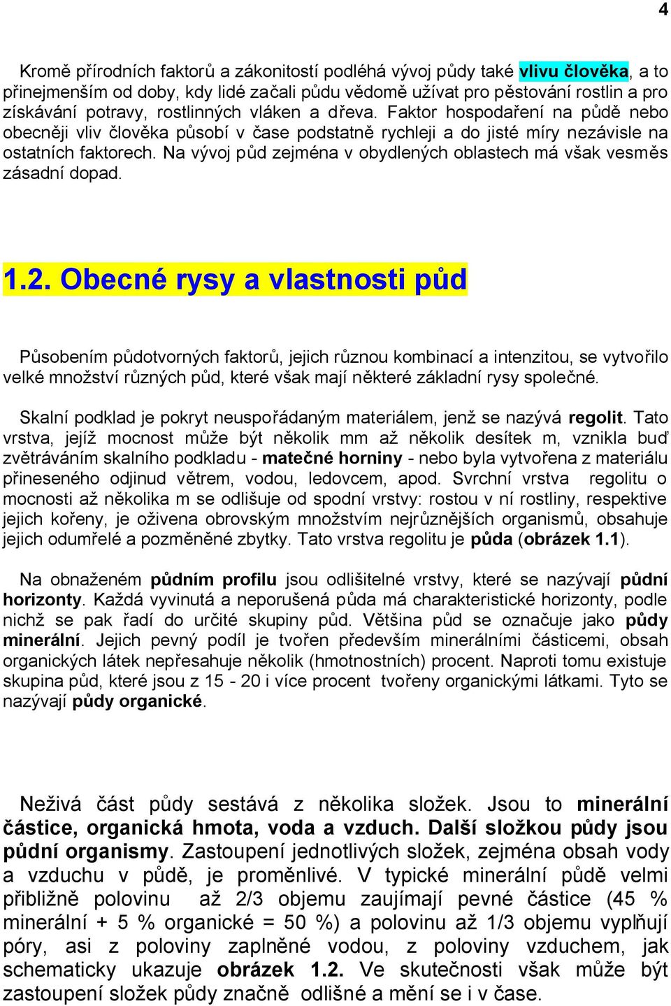 Na vývoj půd zejména v obydlených oblastech má však vesměs zásadní dopad. 1.2.