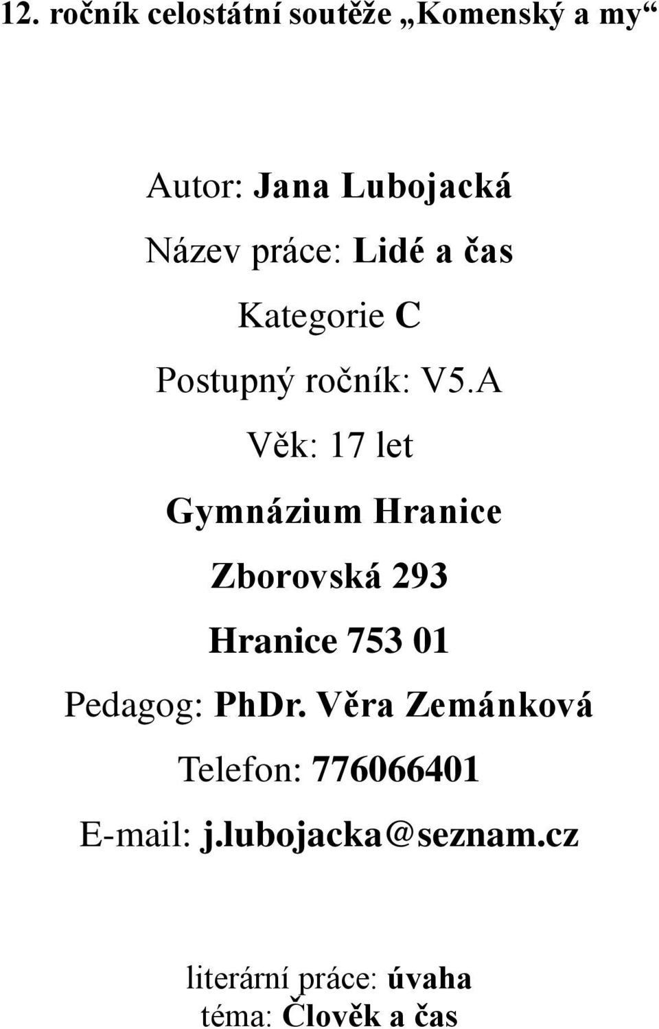 A Věk: 17 let Gymnázium Hranice Zborovská 293 Hranice 753 01 Pedagog: PhDr.
