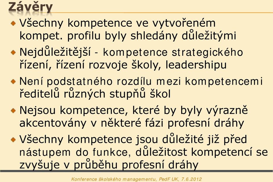 leadershipu Není podstatného rozdílu mezi kompetencemi ředitelů různých stupňů škol Nejsou kompetence, které