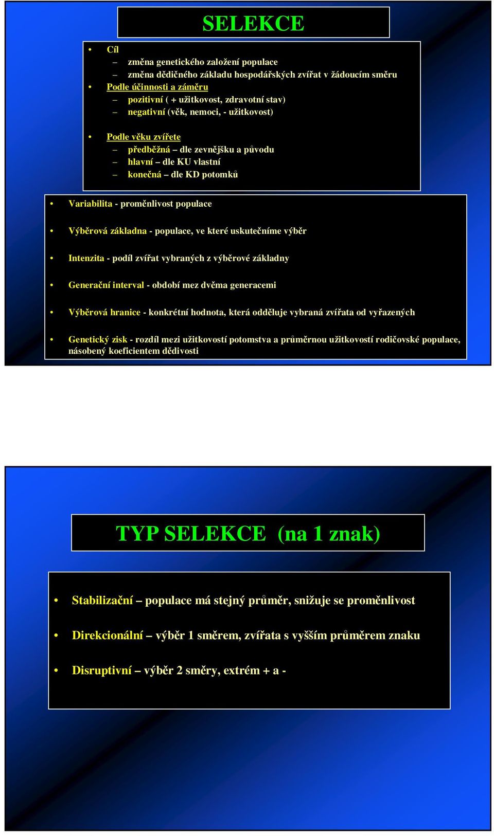 - podíl zvíat vybraných z výbrové základny Generaní interval - období mez dvma generacemi Výbrová hranice - konkrétní hodnota, která oddluje vybraná zvíata od vyazených Genetický zisk - rozdíl mezi