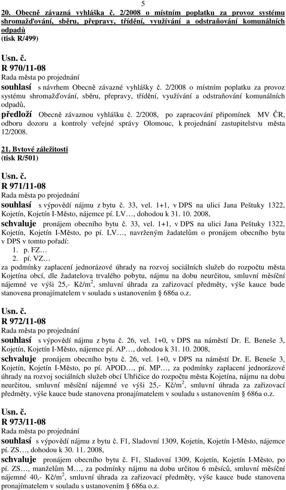 2/2008 o místním poplatku za provoz systému shromažďování, sběru, přepravy, třídění, využívání a odstraňování komunálních odpadů, předloží Obecně závaznou vyhlášku č.