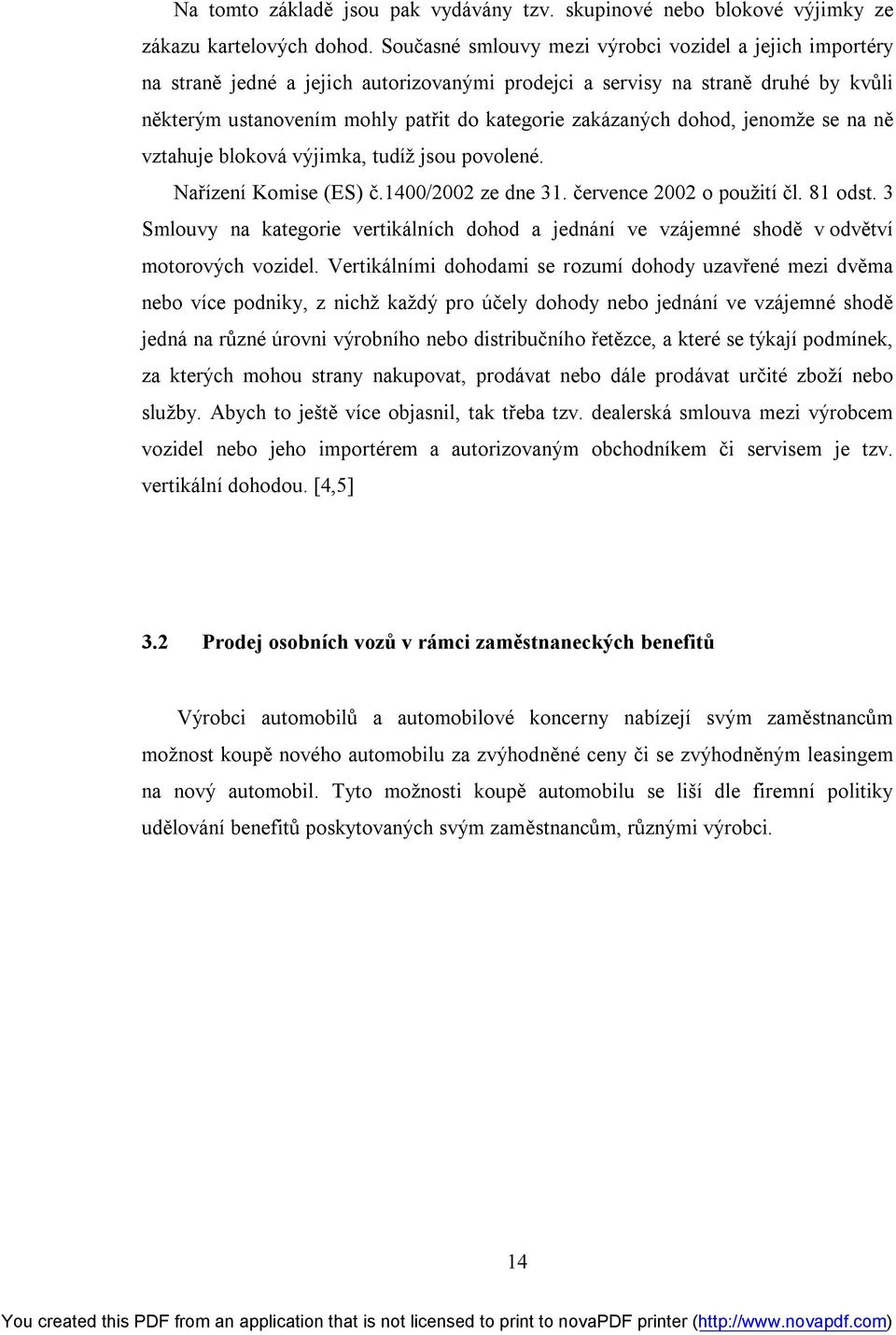 dohod, jenomže se na ně vztahuje bloková výjimka, tudíž jsou povolené. Nařízení Komise (ES) č.1400/2002 ze dne 31. července 2002 o použití čl. 81 odst.