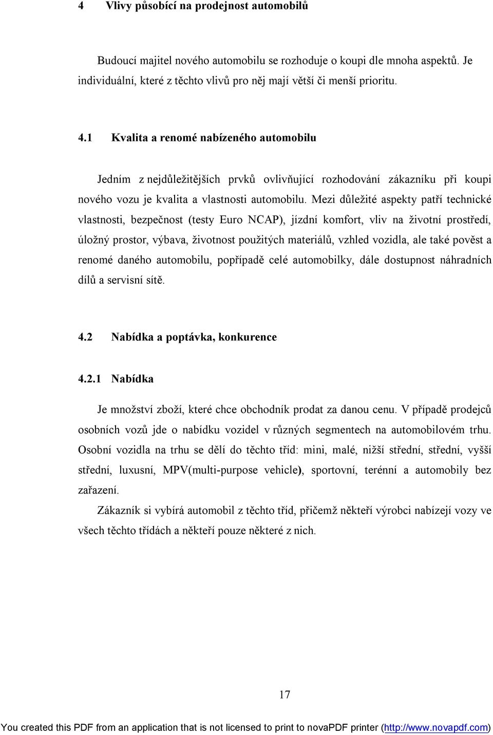 Mezi důležité aspekty patří technické vlastnosti, bezpečnost (testy Euro NCAP), jízdní komfort, vliv na životní prostředí, úložný prostor, výbava, životnost použitých materiálů, vzhled vozidla, ale