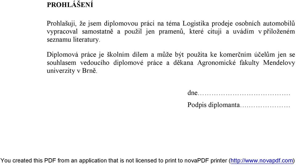 Diplomová práce je školním dílem a může být použita ke komerčním účelům jen se souhlasem