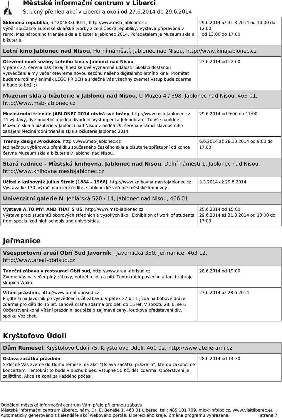 2014 od 10:00 do 12:00, od 13:00 do 17:00 Letní kino Jablonec nad Nisou, Horní náměstí, Jablonec nad Nisou, http://www.kinajablonec.