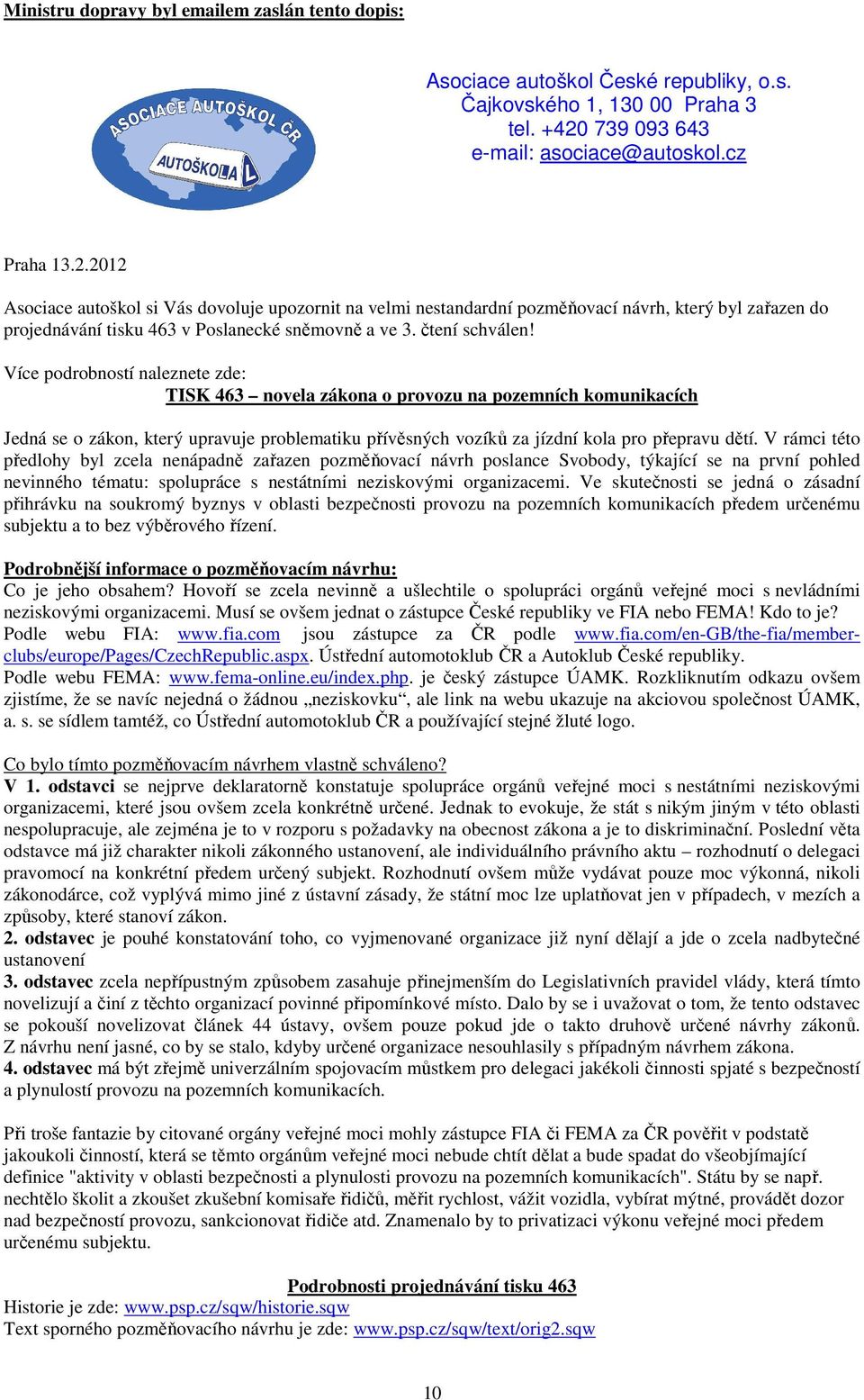 2012 Asociace autoškol si Vás dovoluje upozornit na velmi nestandardní pozměňovací návrh, který byl zařazen do projednávání tisku 463 v Poslanecké sněmovně a ve 3. čtení schválen!