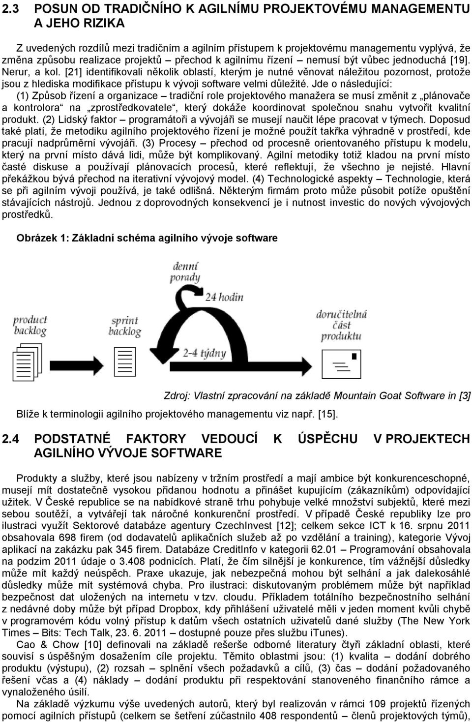 [21] identifikovali několik oblastí, kterým je nutné věnovat náležitou pozornost, protože jsou z hlediska modifikace přístupu k vývoji software velmi důležité.