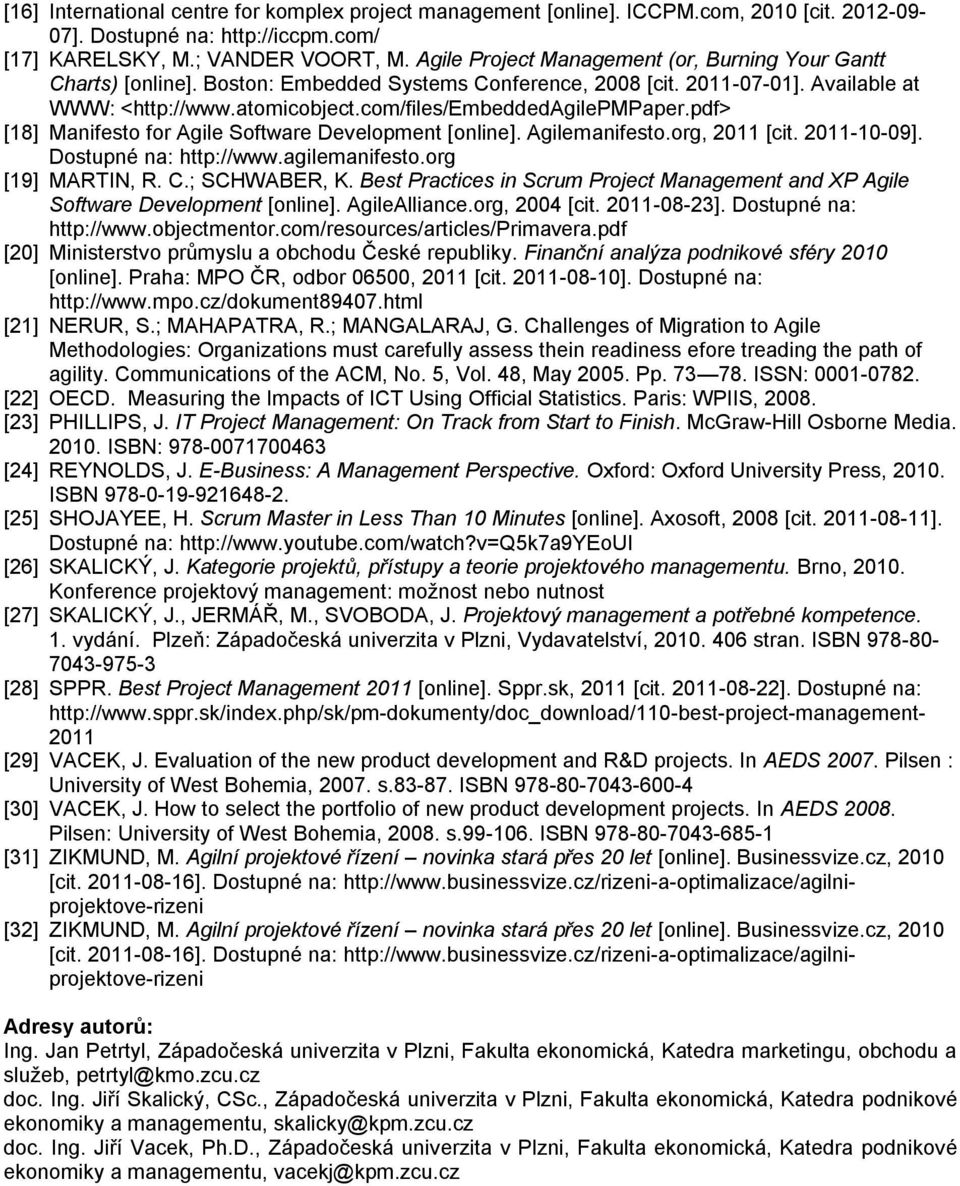 com/files/embeddedagilepmpaper.pdf> [18] Manifesto for Agile Software Development [online]. Agilemanifesto.org, 2011 [cit. 2011-10-09]. Dostupné na: http://www.agilemanifesto.org [19] MARTIN, R. C.