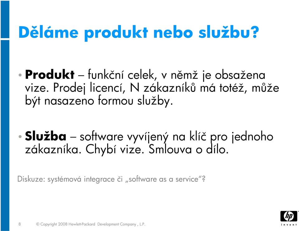 Služba software vyvíjený na klíč pro jednoho zákazníka. Chybí vize. Smlouva o dílo.