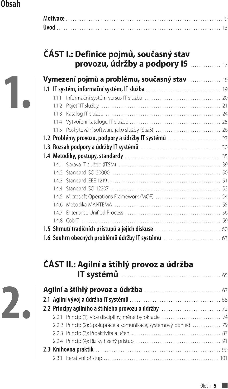 .................................. 20 1.1.2 Pojetí IT služby....................................................... 21 1.1.3 Katalog IT služeb..................................................... 24 1.