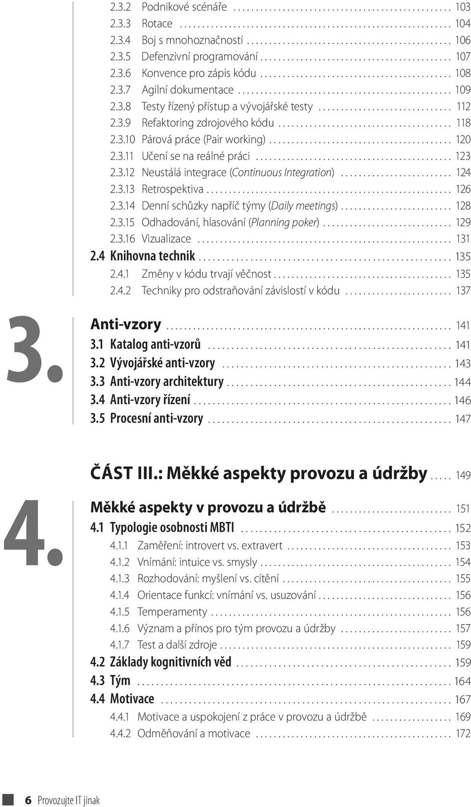 3.8 Testy řízený přístup a vývojářské testy.............................. 112 2.3.9 Refaktoring zdrojového kódu....................................... 118 2.3.10 Párová práce (Pair working)......................................... 120 2.