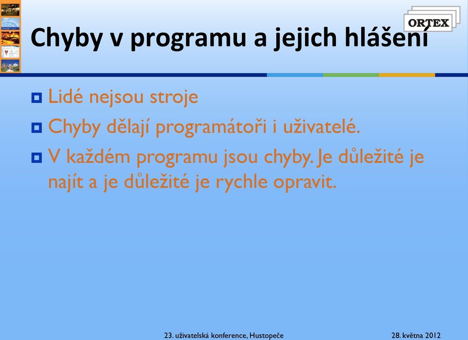 uživatelé. V každém programu jsou chyby.