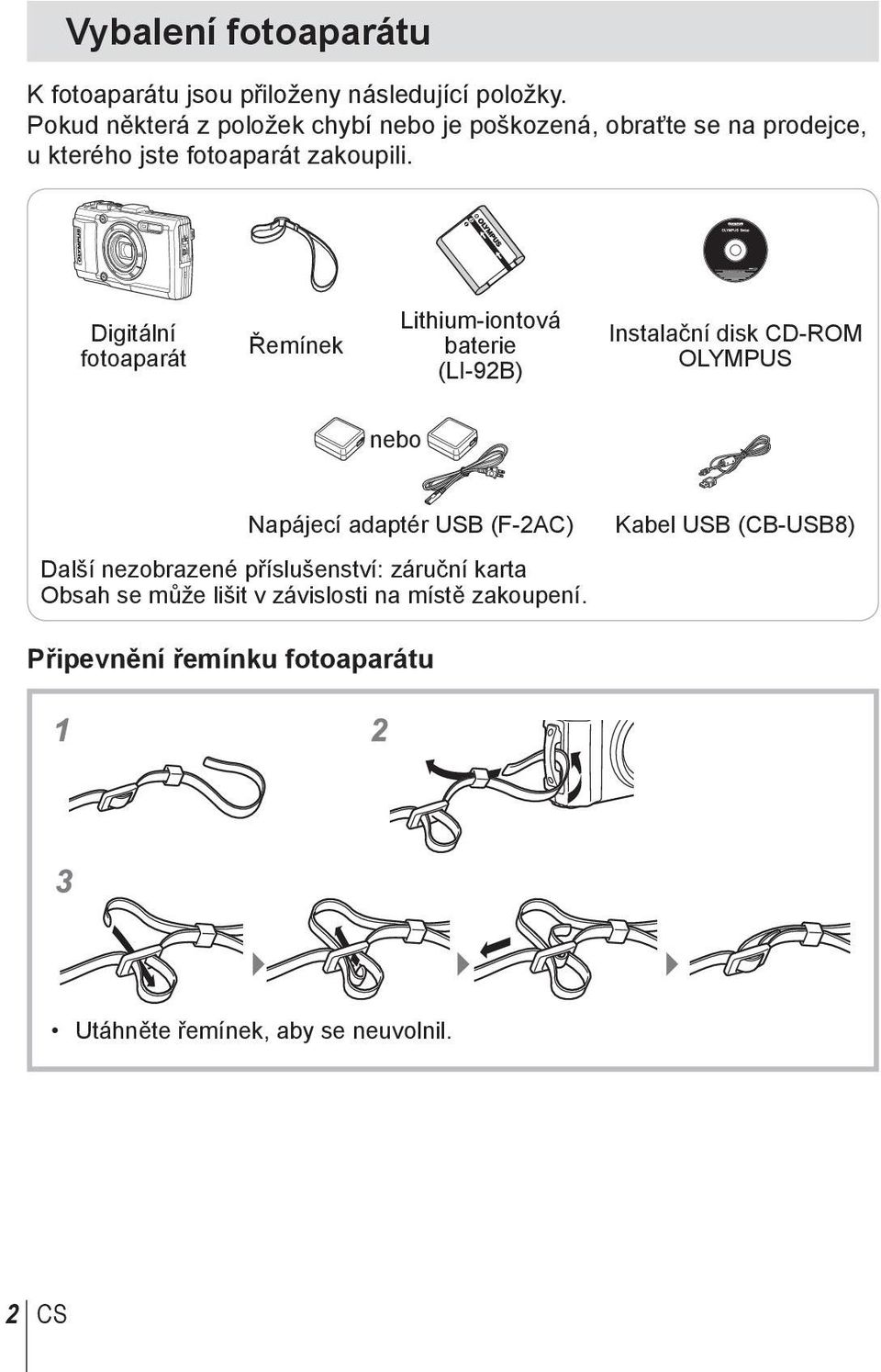 Digitální fotoaparát Řemínek Lithium-iontová baterie (LI-92B) Instalační disk CD-ROM OLYMPUS nebo Napájecí adaptér USB