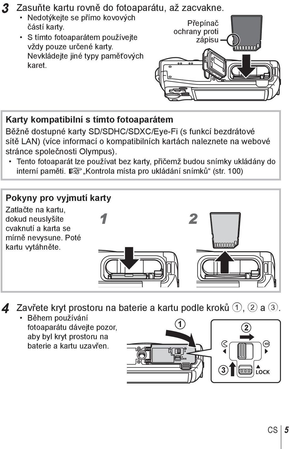 Karty kompatibilní s tímto fotoaparátem Běžně dostupné karty SD/SDHC/SDXC/Eye-Fi (s funkcí bezdrátové sítě LAN) (více informací o kompatibilních kartách naleznete na webové stránce společnosti