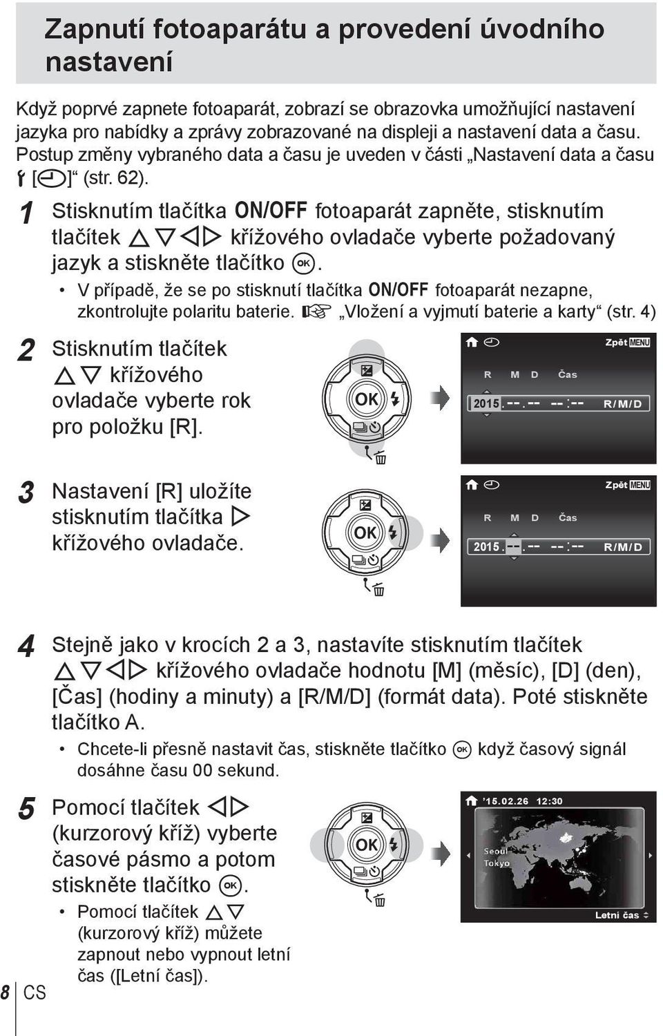 1 Stisknutím tlačítka n fotoaparát zapněte, stisknutím tlačítek FGHI křížového ovladače vyberte požadovaný jazyk a stiskněte tlačítko A.