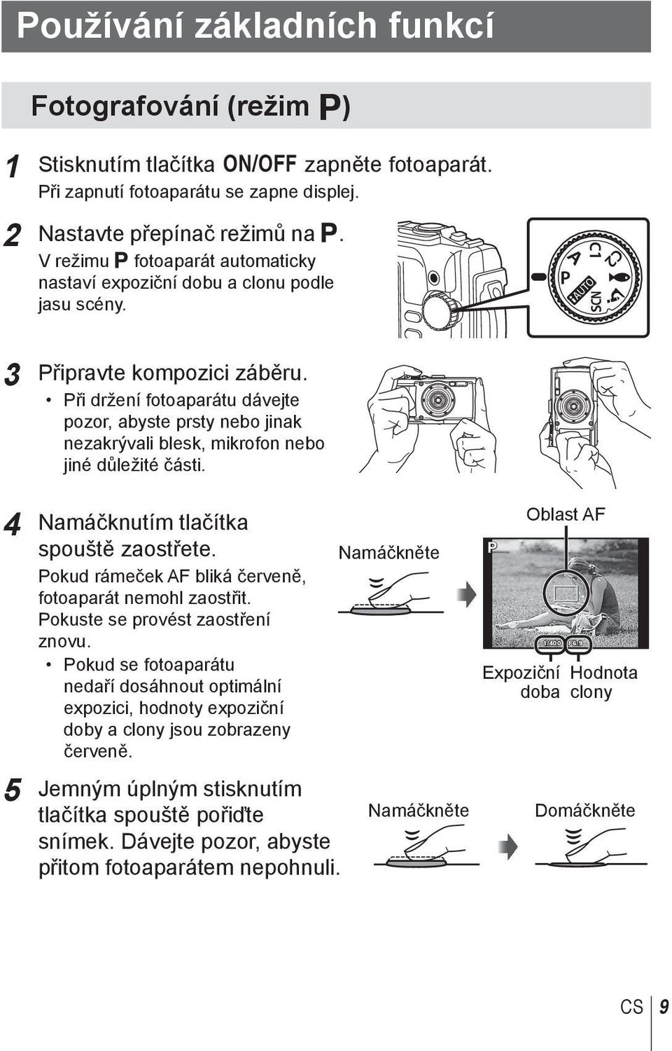 Při držení fotoaparátu dávejte pozor, abyste prsty nebo jinak nezakrývali blesk, mikrofon nebo jiné důležité části. 4 Namáčknutím tlačítka spouště zaostřete.