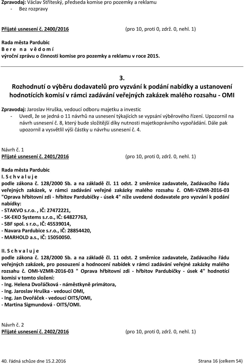 Rozhodnutí o výběru dodavatelů pro vyzvání k podání nabídky a ustanovení hodnotících komisí v rámci zadávání veřejných zakázek malého rozsahu - OMI Zpravodaj: Jaroslav Hruška, vedoucí odboru majetku