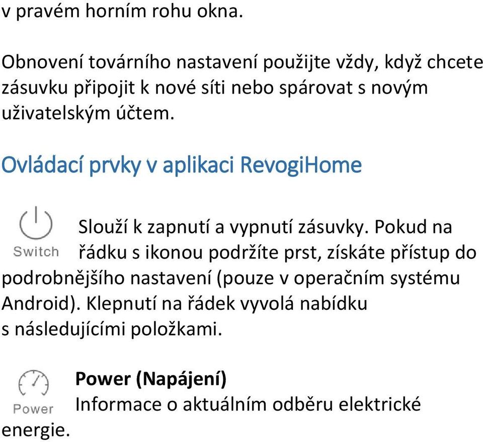 uživatelským účtem. Ovládací prvky v aplikaci RevogiHome Slouží k zapnutí a vypnutí zásuvky.