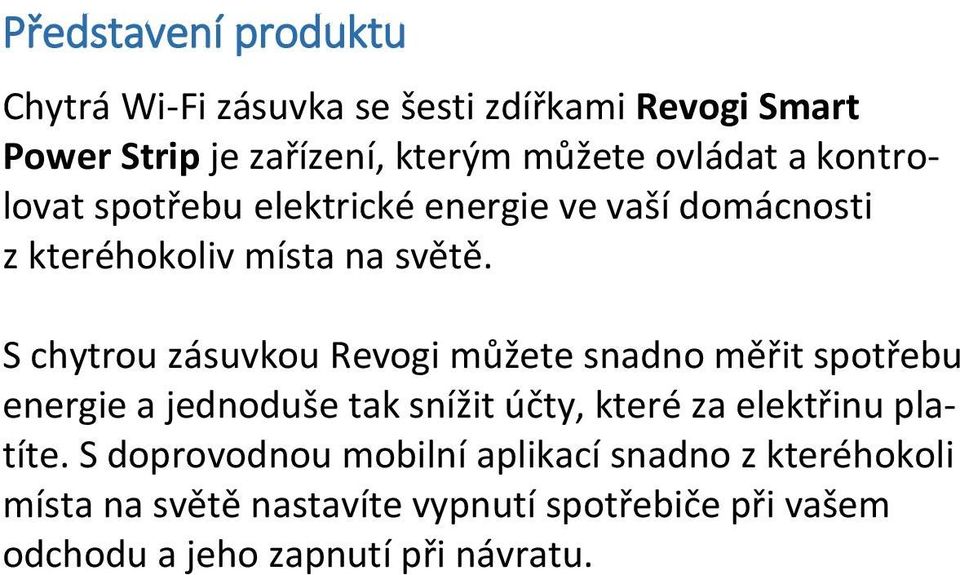S chytrou zásuvkou Revogi můžete snadno měřit spotřebu energie a jednoduše tak snížit účty, které za elektřinu platíte.