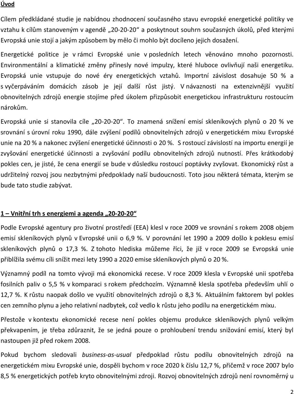 Environmentální a klimatické změny přinesly nové impulzy, které hluboce ovlivňují naši energetiku. Evropská unie vstupuje do nové éry energetických vztahů.