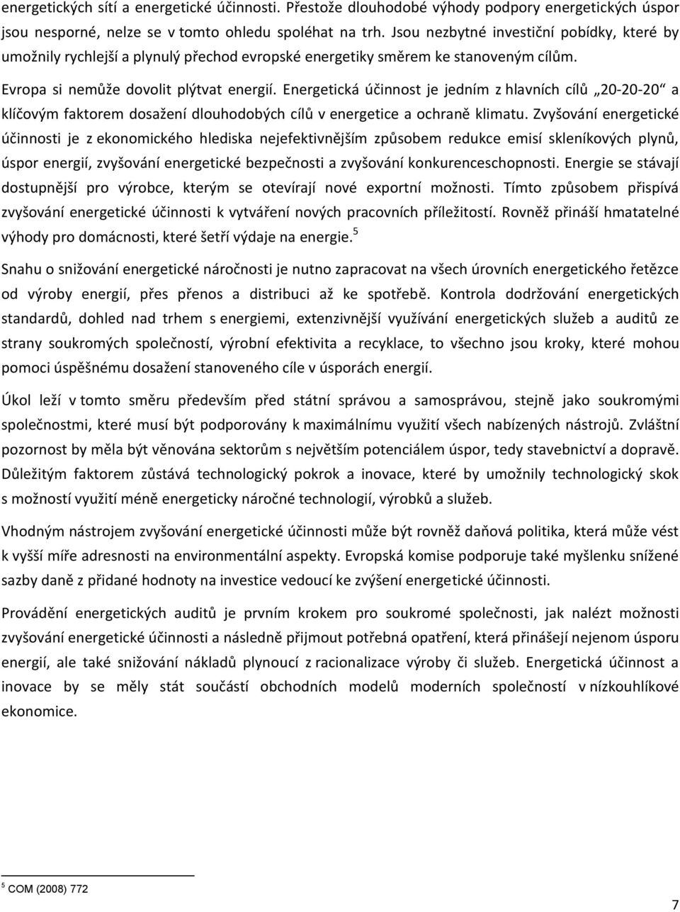 Energetická účinnost je jedním z hlavních cílů 20-20-20 a klíčovým faktorem dosažení dlouhodobých cílů v energetice a ochraně klimatu.