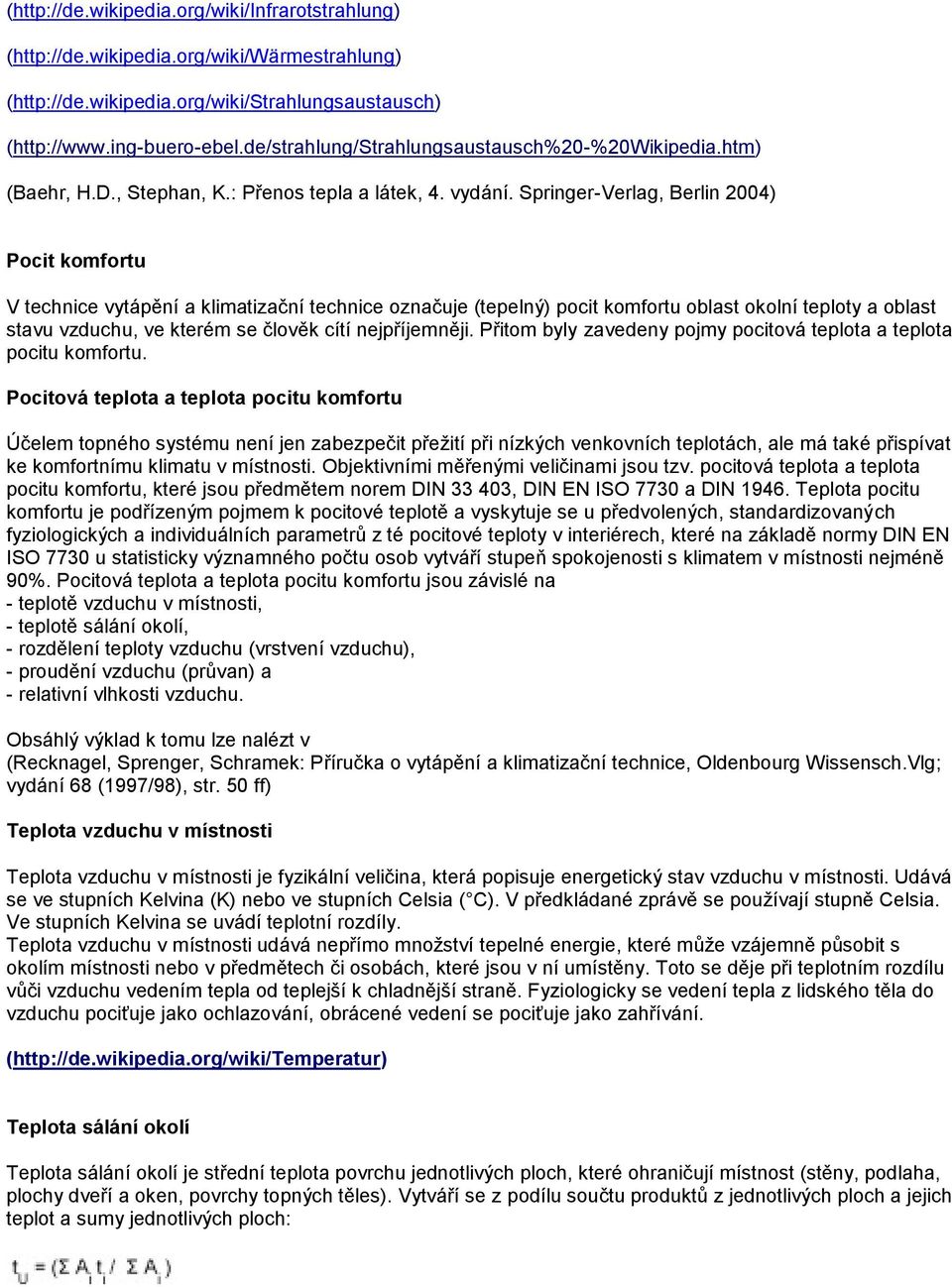 Springer-Verlag, Berlin 2004) Pocit komfortu V technice vytápění a klimatizační technice označuje (tepelný) pocit komfortu oblast okolní teploty a oblast stavu vzduchu, ve kterém se člověk cítí