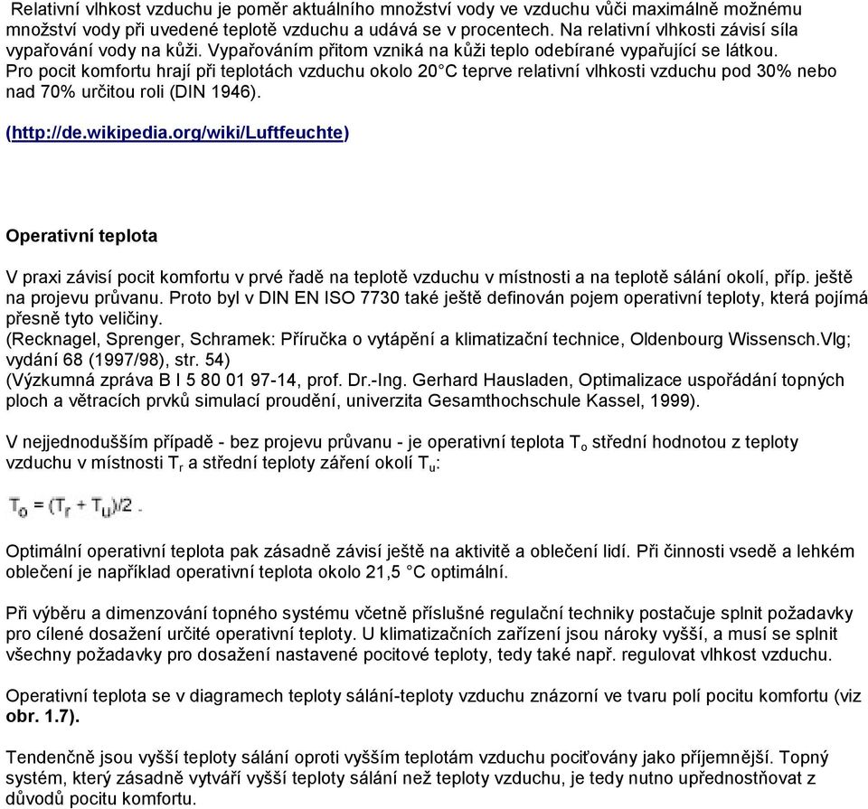 Pro pocit komfortu hrají při teplotách vzduchu okolo 20 C teprve relativní vlhkosti vzduchu pod 30% nebo nad 70% určitou roli (DIN 1946). (http://de.wikipedia.