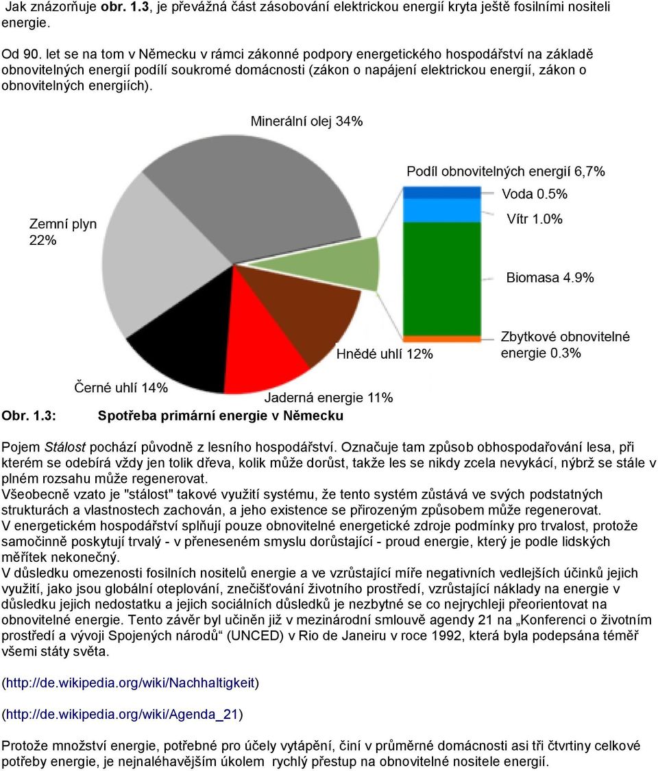 energiích). Obr. 1.3: Spotřeba primární energie v Německu Pojem Stálost pochází původně z lesního hospodářství.