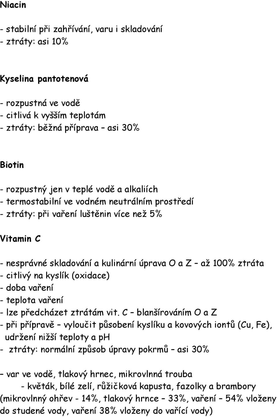 kyslík (oxidace) - doba vaření - teplota vaření - lze předcházet ztrátám vit.