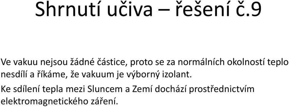 okolností teplo nesdílí a říkáme, že vakuum je výborný