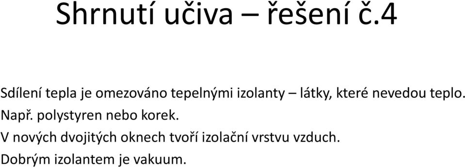 látky, které nevedou teplo. Např.