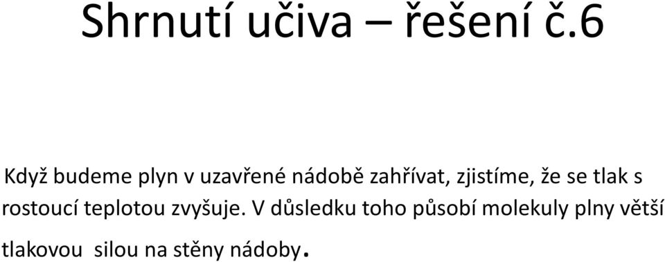 zjistíme, že se tlak s rostoucí teplotou zvyšuje.