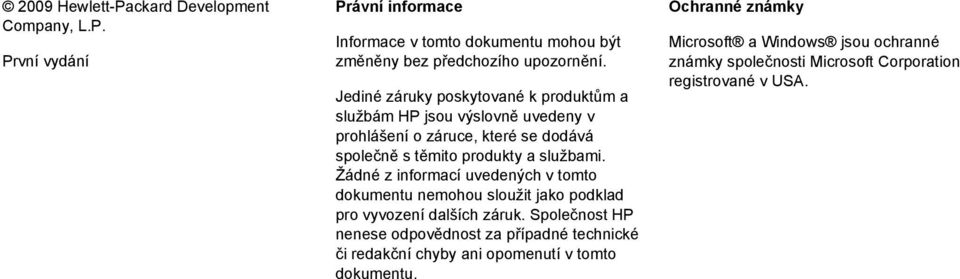 Žádné z informací uvedených v tomto dokumentu nemohou sloužit jako podklad pro vyvození dalších záruk.