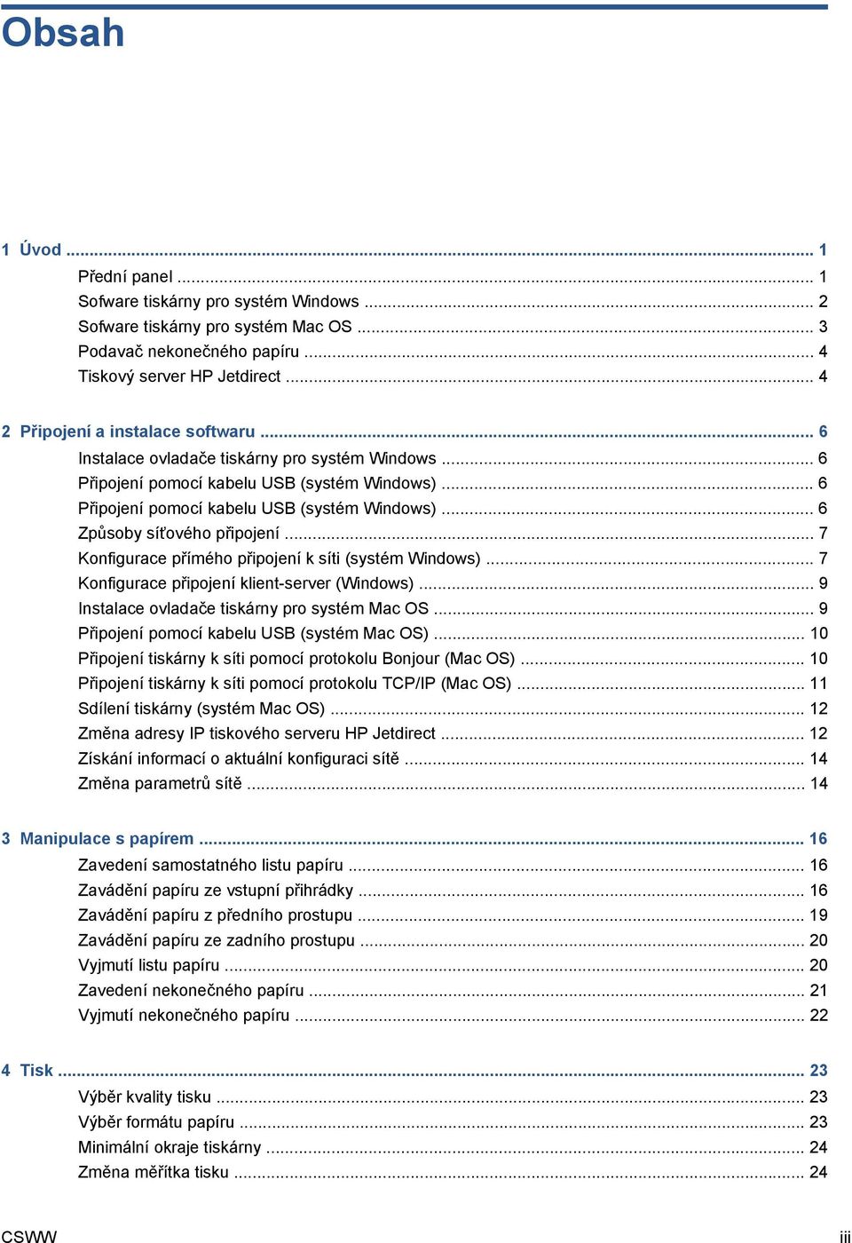 .. 7 Konfigurace přímého připojení k síti (systém Windows)... 7 Konfigurace připojení klient-server (Windows)... 9 Instalace ovladače tiskárny pro systém Mac OS.