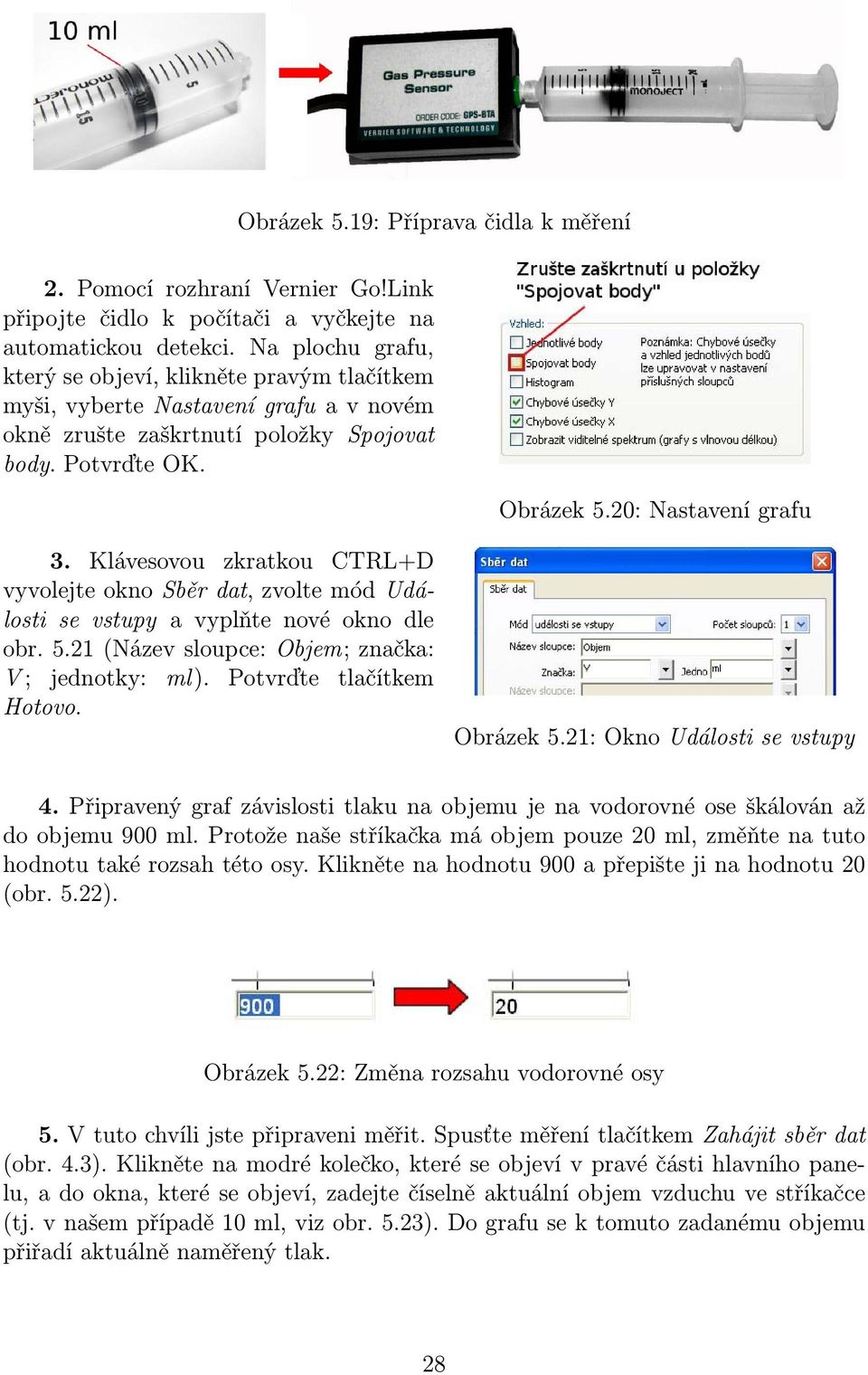 Klávesovou zkratkou CTRL+D vyvolejte okno Sběr dat, zvolte mód Události se vstupy a vyplňte nové okno dle obr. 5.21 (Název sloupce: Objem; značka: V ; jednotky: ml). Potvrďte tlačítkem Hotovo.