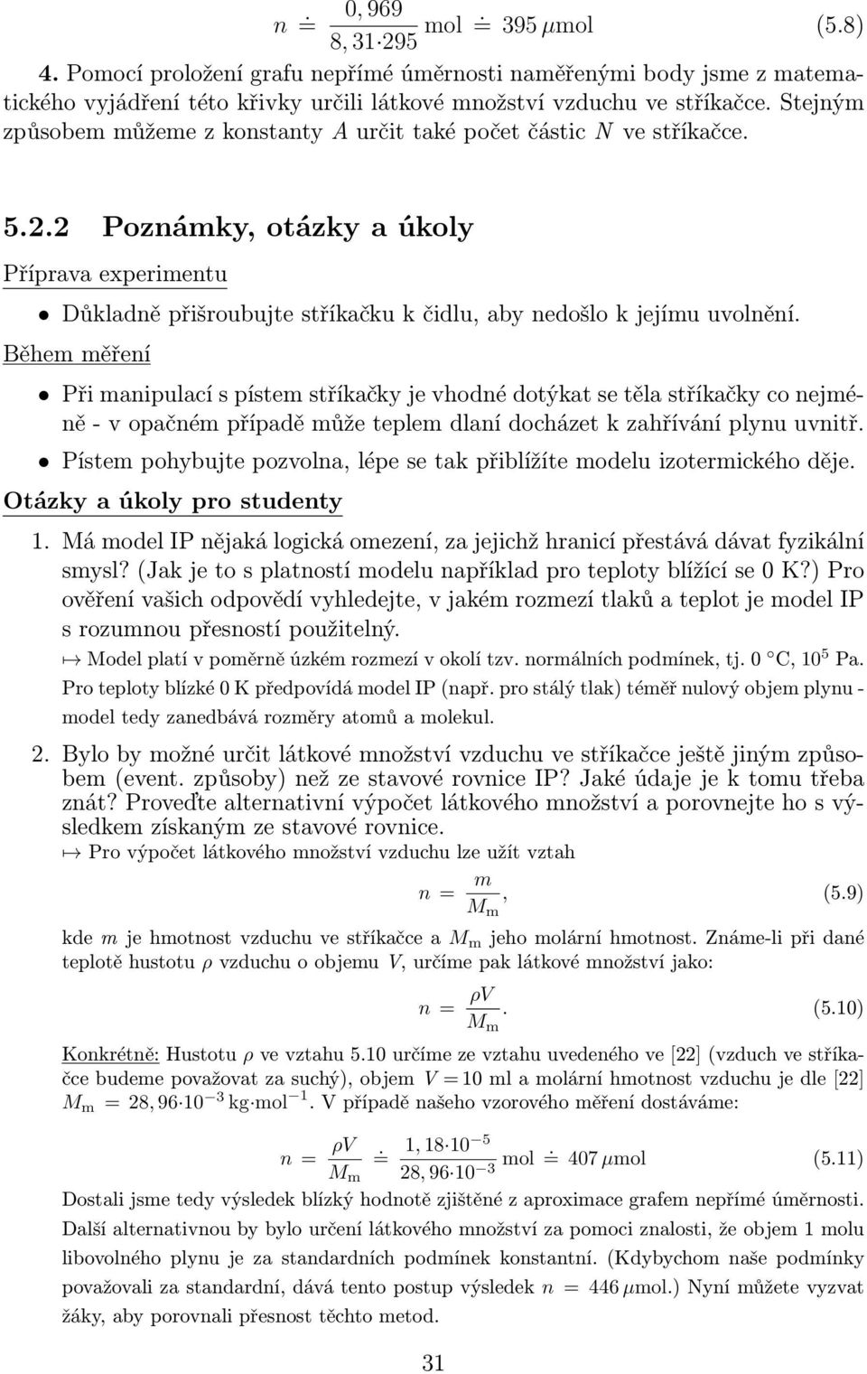 2 Poznámky, otázky a úkoly Příprava experimentu Důkladně přišroubujte stříkačku k čidlu, aby nedošlo k jejímu uvolnění.