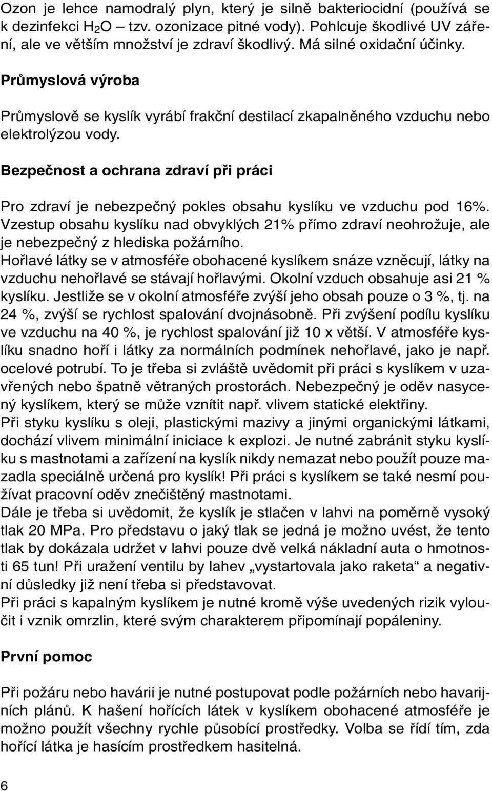 Bezpeãnost a ochrana zdraví pfii práci Pro zdraví je nebezpeãn pokles obsahu kyslíku ve vzduchu pod 16%.