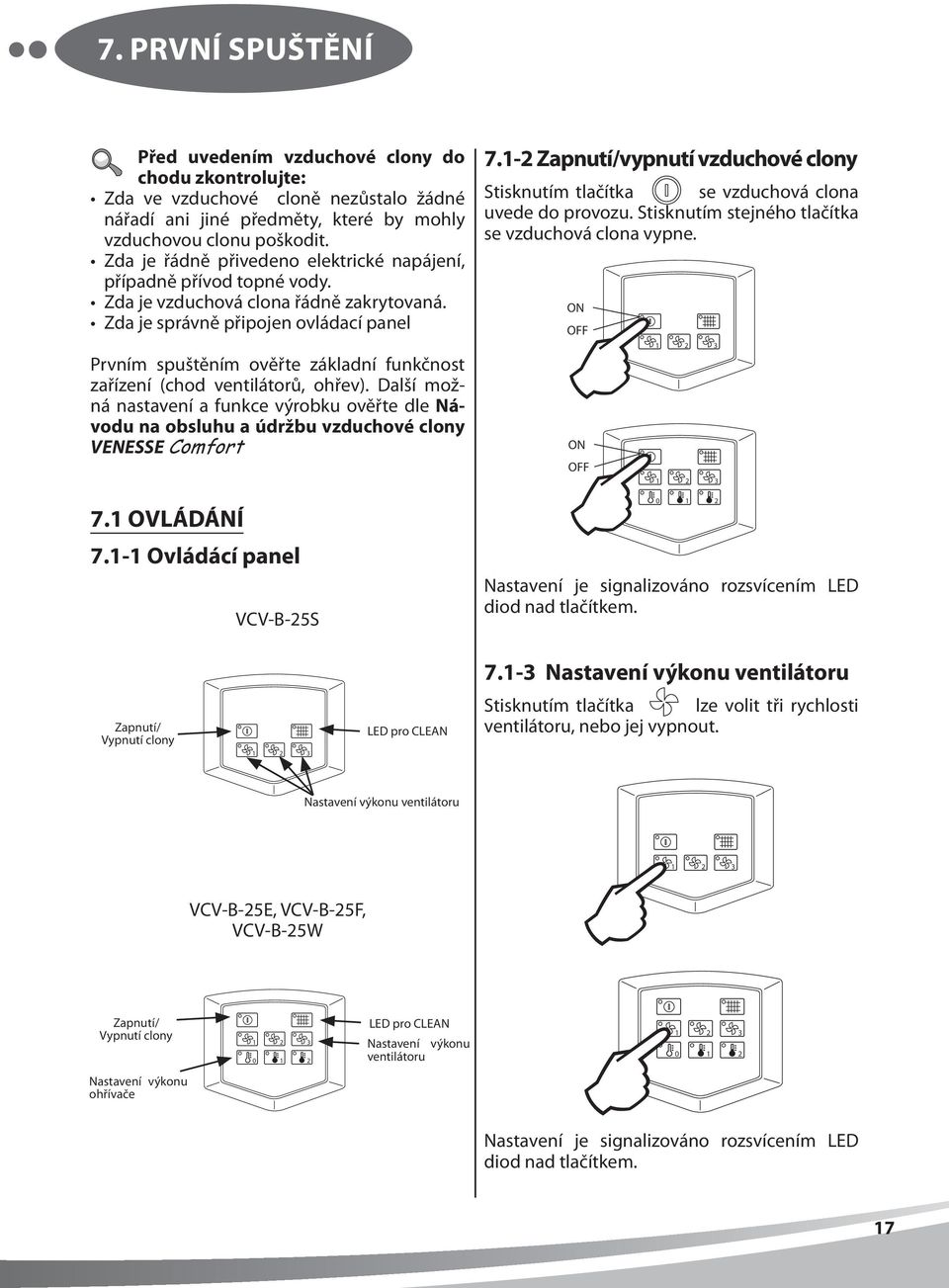 Zda je správně připojen ovládací panel Prvním spuštěním ověřte základní funkčnost zařízení (chod ventilátorů, ohřev).