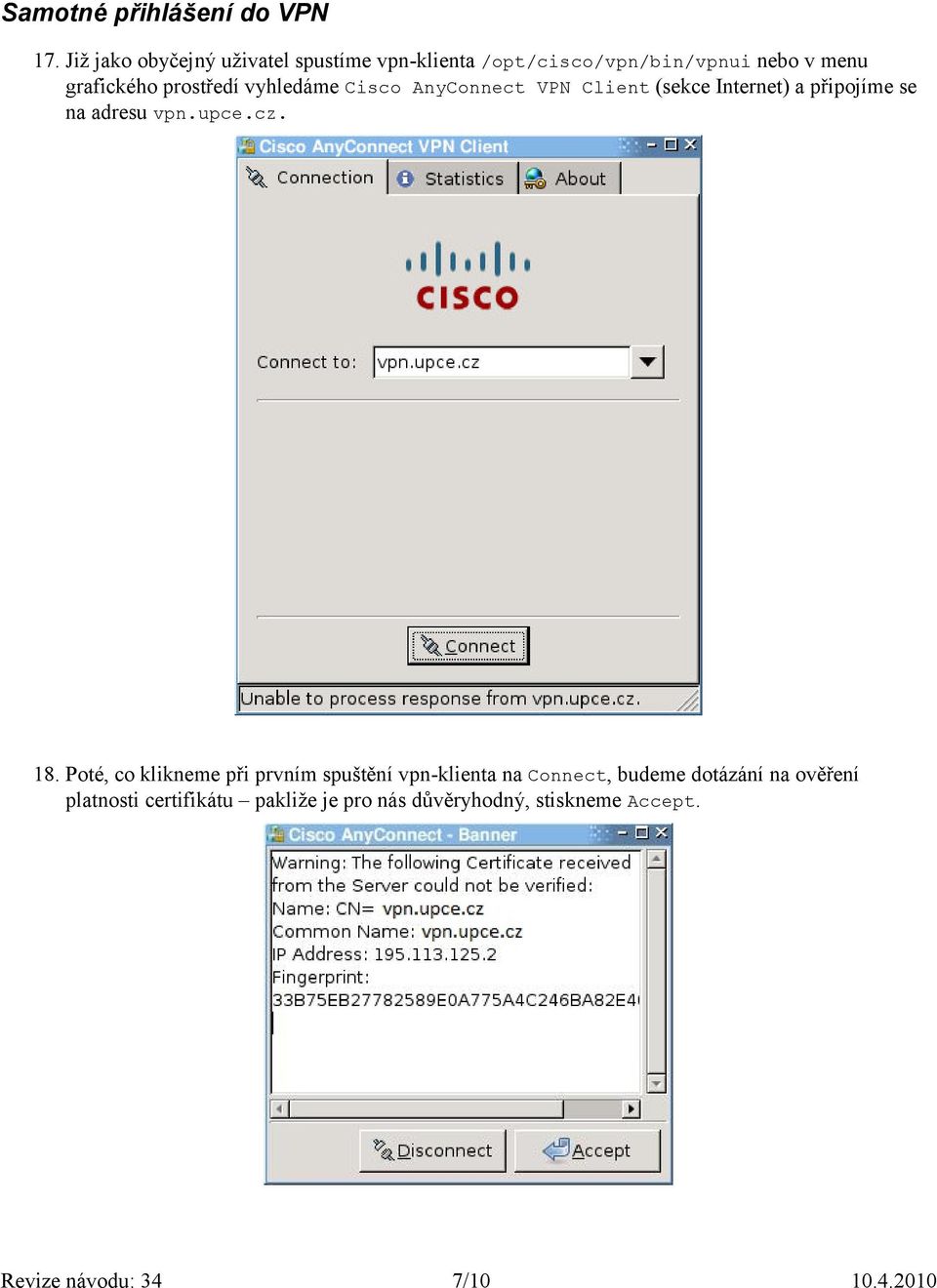 prostředí vyhledáme Cisco AnyConnect VPN Client (sekce Internet) a připojíme se na adresu vpn.upce.