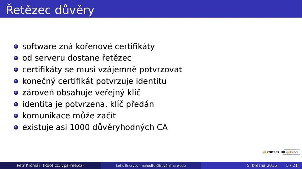 identita je potvrzena, klíč předán komunikace může začít existuje asi 1000 důvěryhodných CA