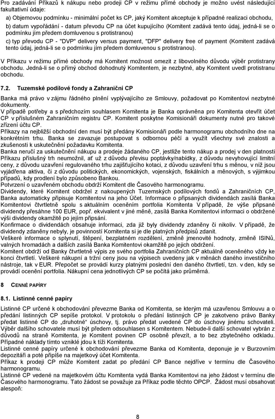 delivery versus payment, "DFP" delivery free of payment (Komitent zadává tento údaj, jedná-li se o podmínku jím předem domluvenou s protistranou).